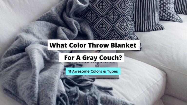 What Color Throw Blanket For A Gray Couch? (11 Ideas)