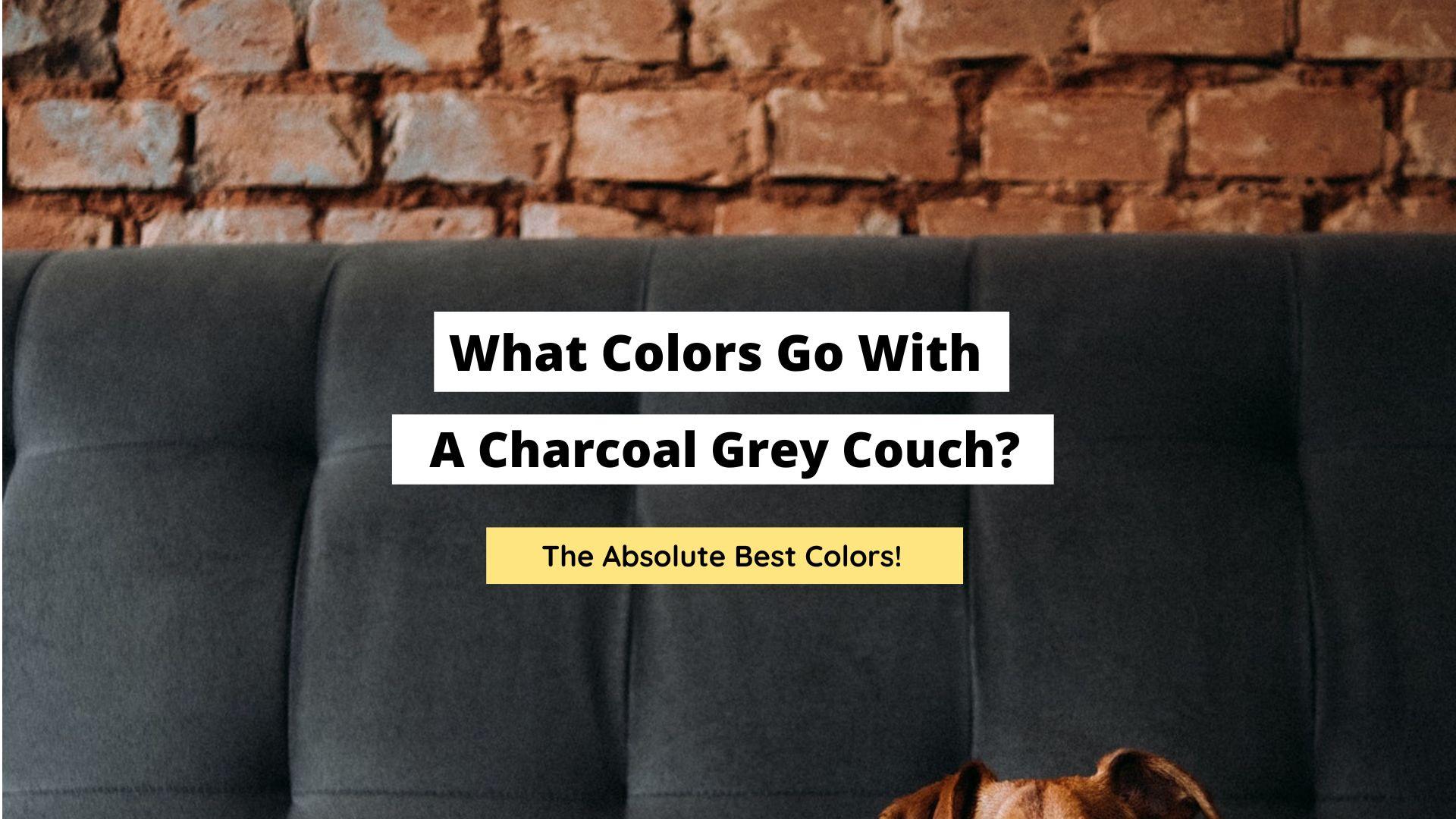 What Colors Go With A Charcoal Grey Couch