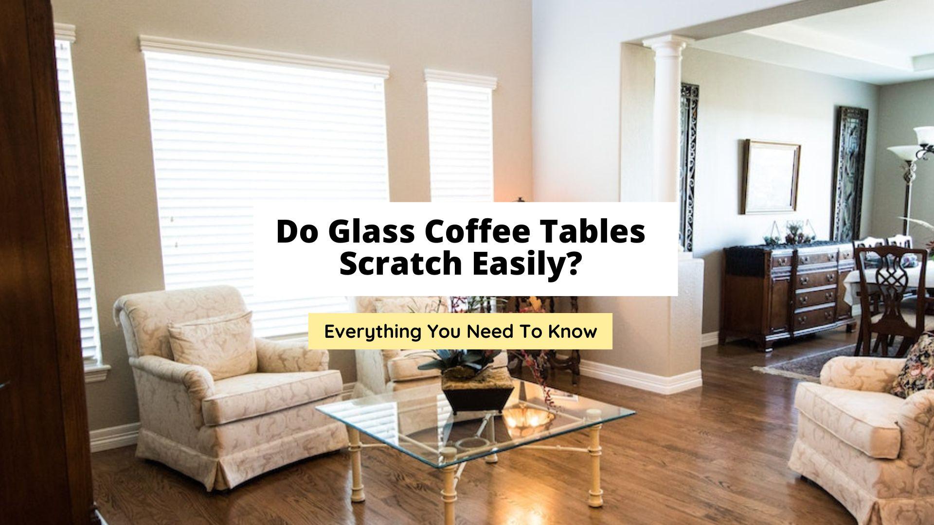 Do Glass Coffee Tables Scratch Easily