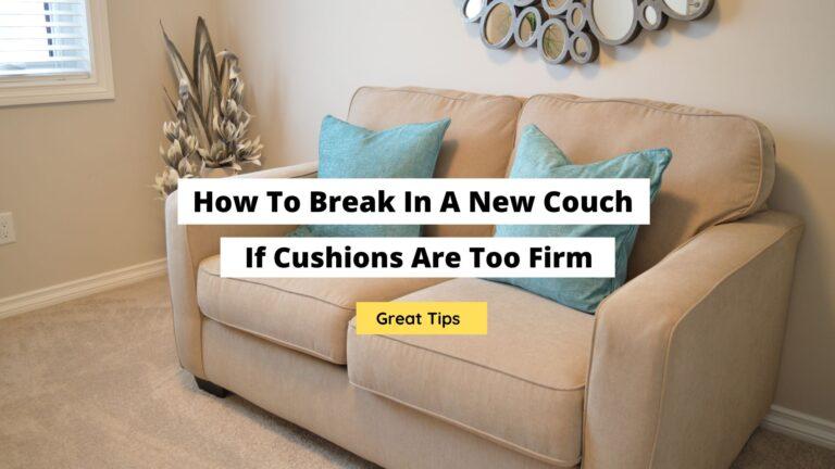 How To Break In A New Couch If Cushions Are Too Firm
