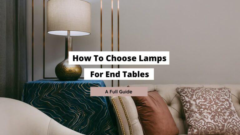 How To Choose Lamps For End Tables