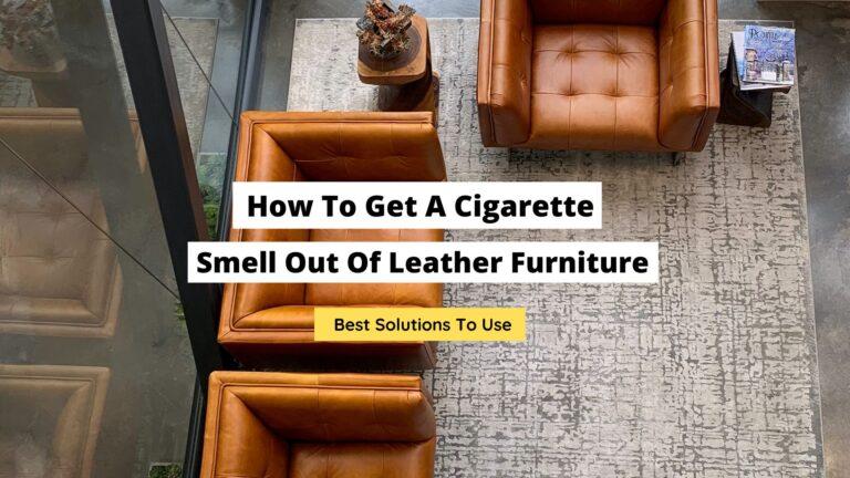 How To Get A Cigarette Smell Out Of Leather Furniture 