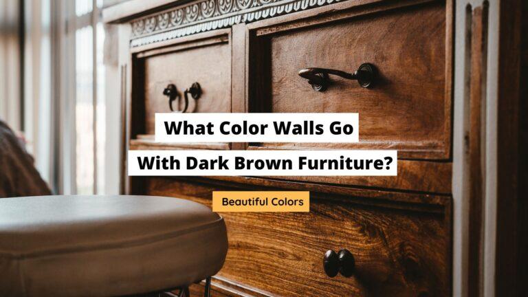 What Color Walls Go With Dark Brown Furniture?