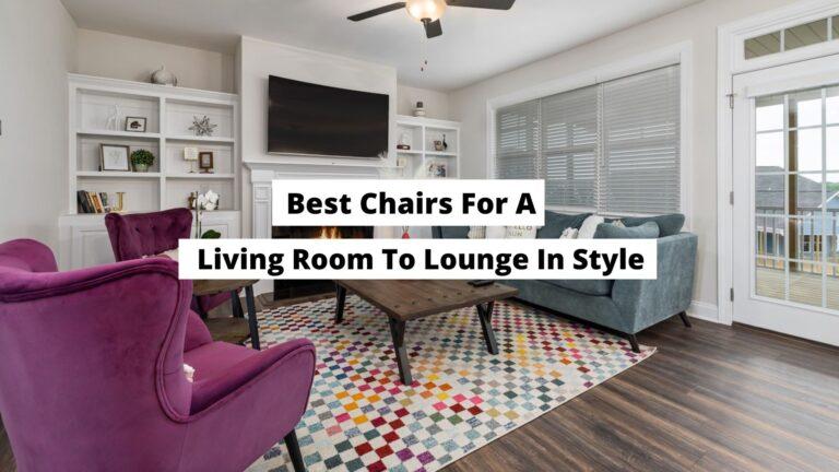Best Chairs For A Living Room To Lounge In Style