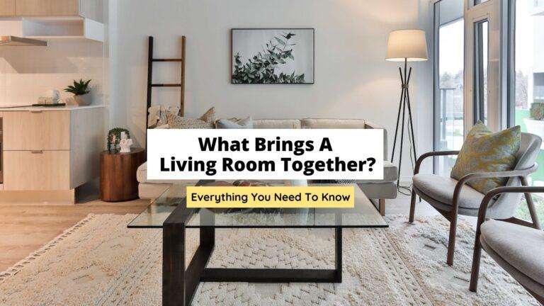 What Brings A Living Room Together? (Key Elements)