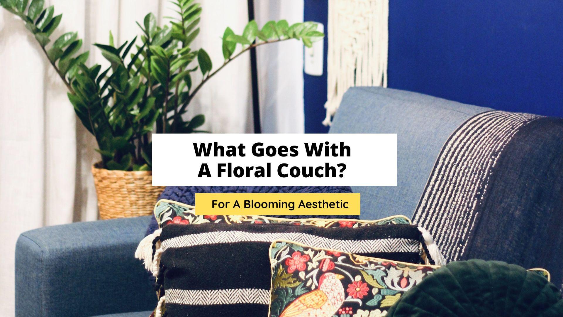 What Goes With A Floral Couch? (Ideas That Aren't Tacky) - Craftsonfire