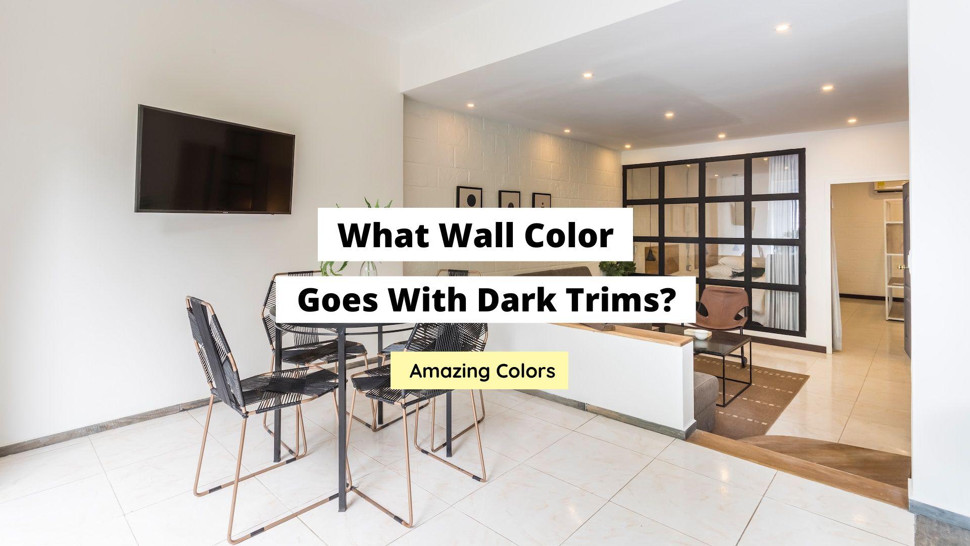 What Wall Color Goes With Dark Trims