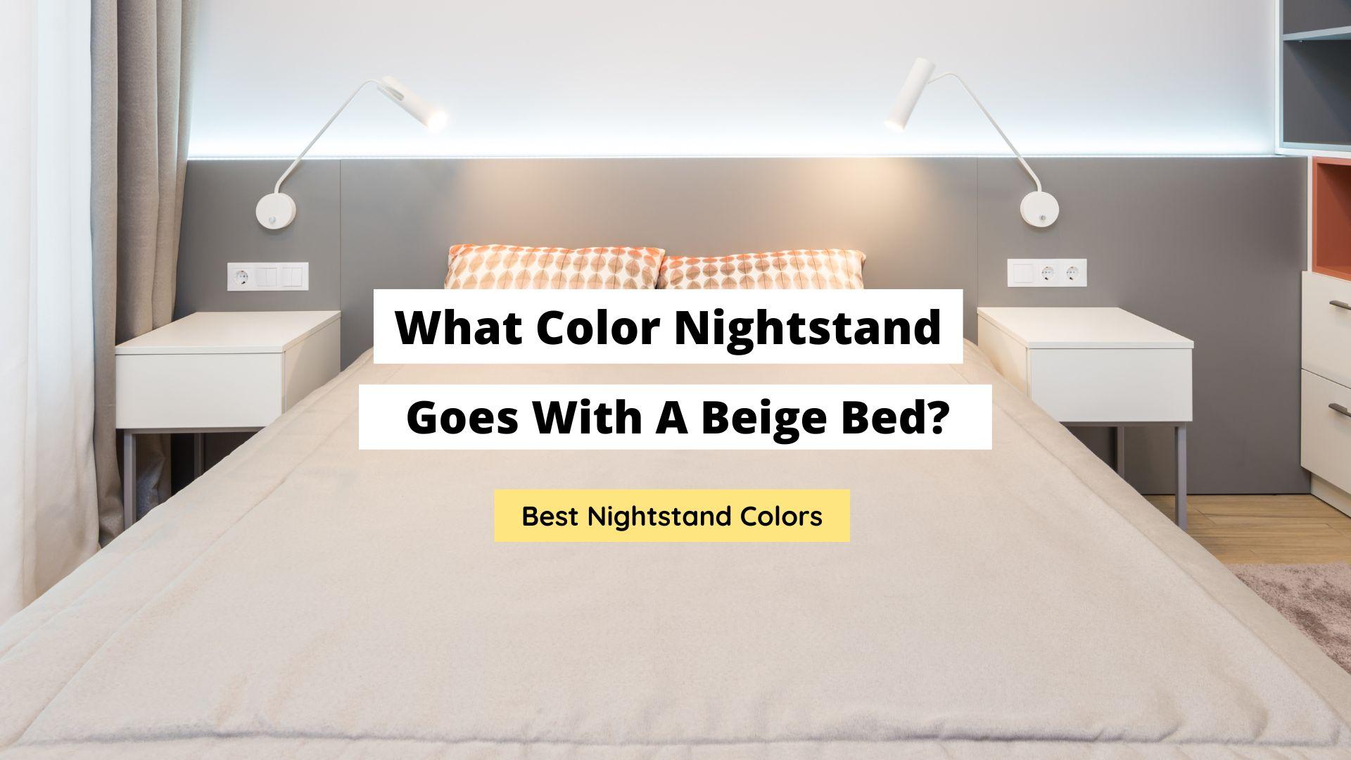 what color nightstand goes with a beige bed