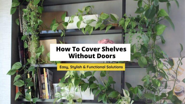 How To Cover Shelves Without Doors: 12 Ideas That Work