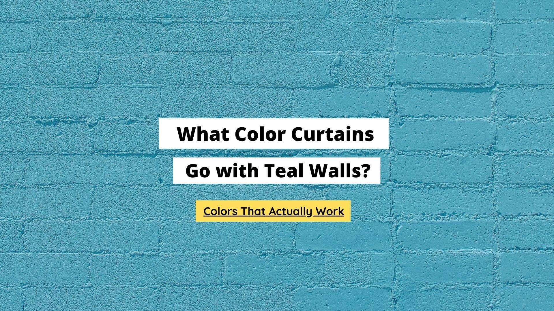 What Color Curtains Go with Teal Walls