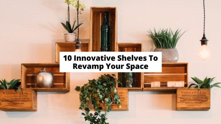 10 Innovative Shelves To Revamp Your Space